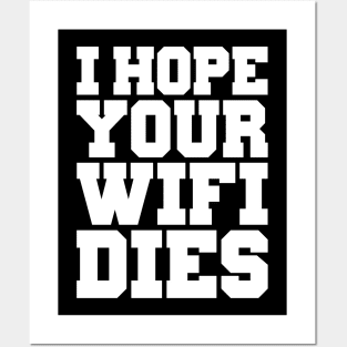 I HOPE YOUR WIFI DIES Posters and Art